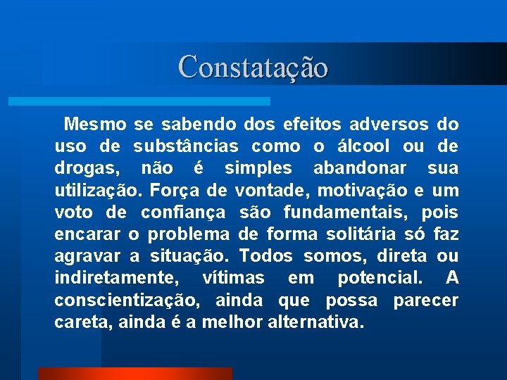 Constatação Mesmo se sabendo dos efeitos adversos do uso de substâncias como o álcool