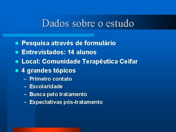 Dados sobre o estudo Pesquisa através de formulário l Entrevistados: 14 alunos l Local: