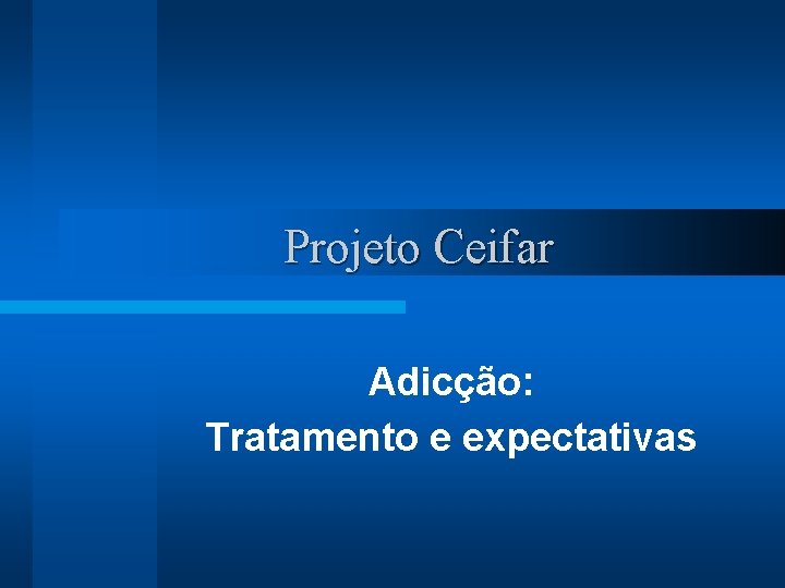 Projeto Ceifar Adicção: Tratamento e expectativas 