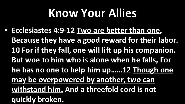 Know Your Allies • Ecclesiastes 4: 9 -12 Two are better than one, Because