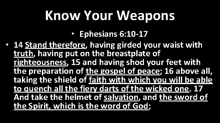 Know Your Weapons • Ephesians 6: 10 -17 • 14 Stand therefore, having girded