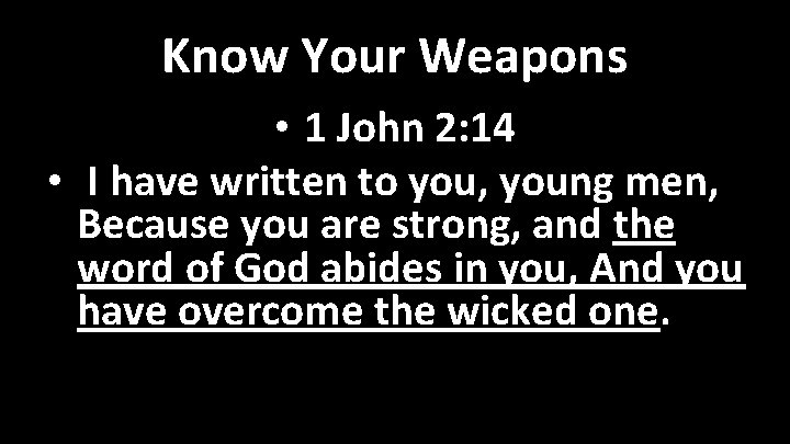 Know Your Weapons • 1 John 2: 14 • I have written to you,