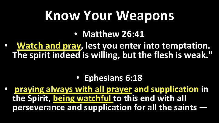 Know Your Weapons • Matthew 26: 41 • Watch and pray, lest you enter