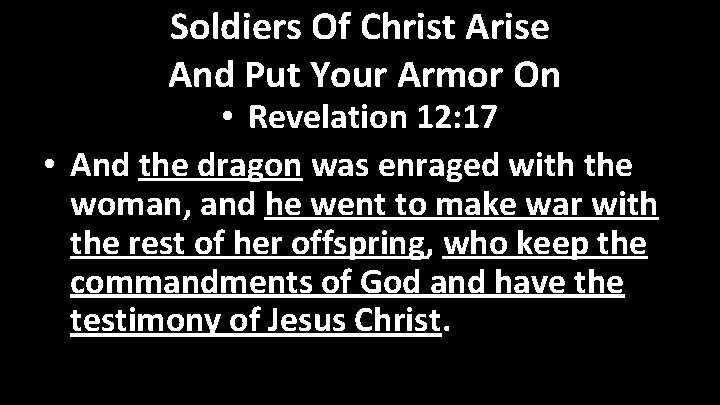 Soldiers Of Christ Arise And Put Your Armor On • Revelation 12: 17 •