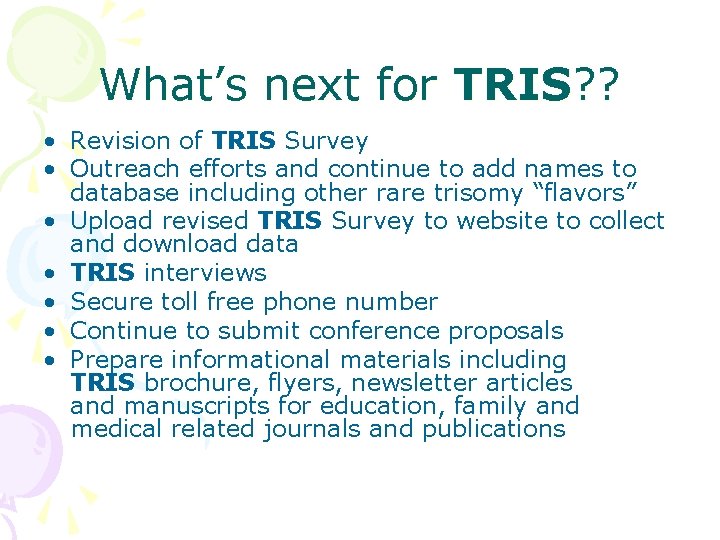 What’s next for TRIS? ? • Revision of TRIS Survey • Outreach efforts and