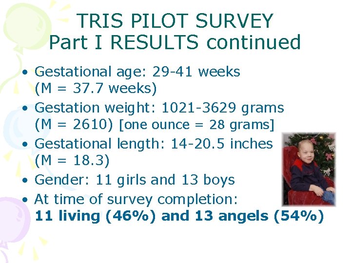 TRIS PILOT SURVEY Part I RESULTS continued • Gestational age: 29 -41 weeks (M