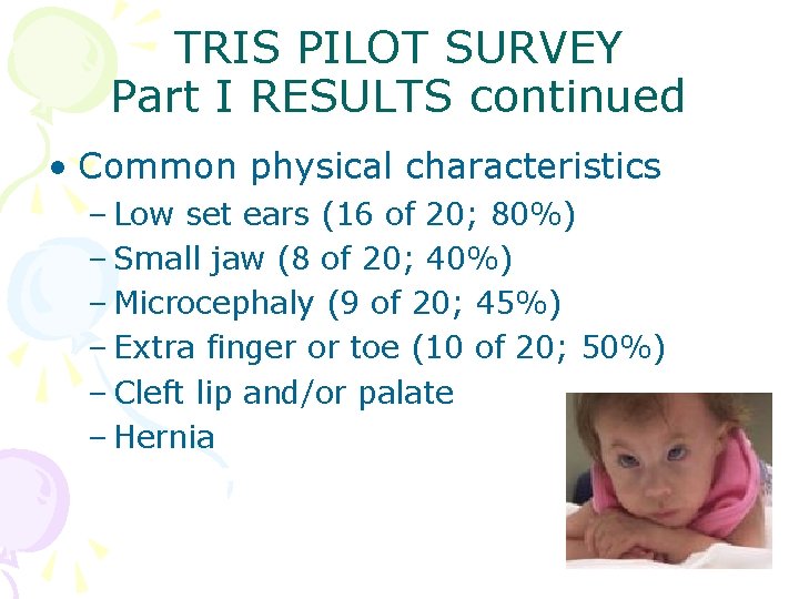 TRIS PILOT SURVEY Part I RESULTS continued • Common physical characteristics – Low set