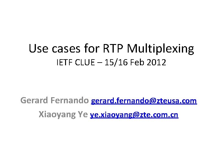 Use cases for RTP Multiplexing IETF CLUE – 15/16 Feb 2012 Gerard Fernando gerard.