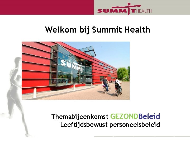 Welkom bij Summit Health Themabijeenkomst GEZONDBeleid Leeftijdsbewust personeelsbeleid 