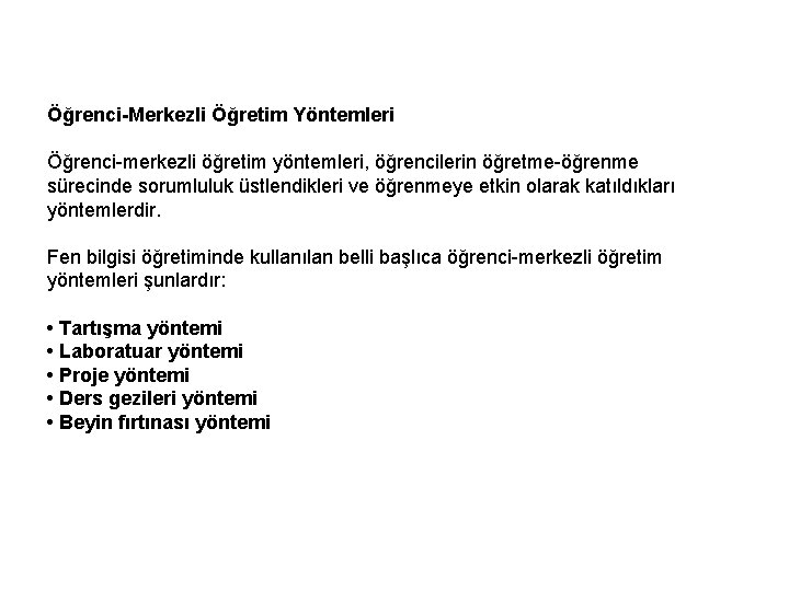 Öğrenci-Merkezli Öğretim Yöntemleri Öğrenci-merkezli öğretim yöntemleri, öğrencilerin öğretme-öğrenme sürecinde sorumluluk üstlendikleri ve öğrenmeye etkin