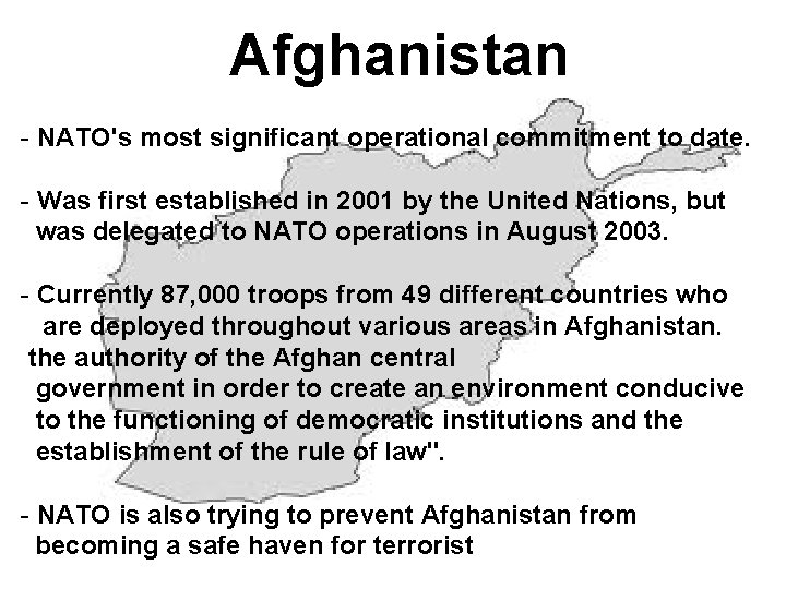 Afghanistan - NATO's most significant operational commitment to date. - Was first established in
