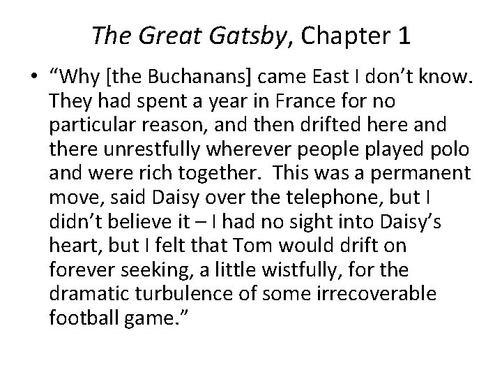 The Great Gatsby, Chapter 1 • “Why [the Buchanans] came East I don’t know.