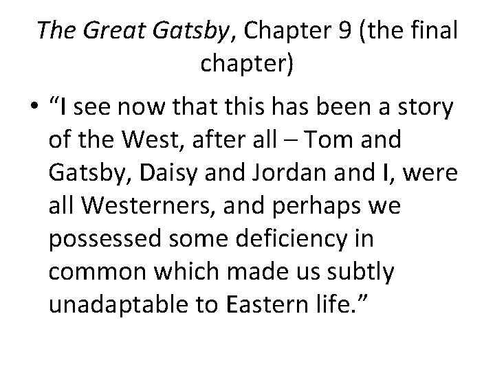 The Great Gatsby, Chapter 9 (the final chapter) • “I see now that this