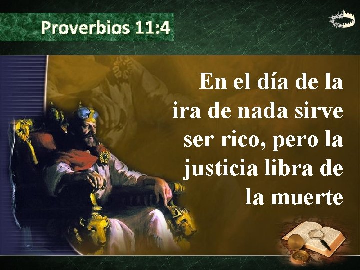 Proverbios 11: 4 En el día de la ira de nada sirve ser rico,