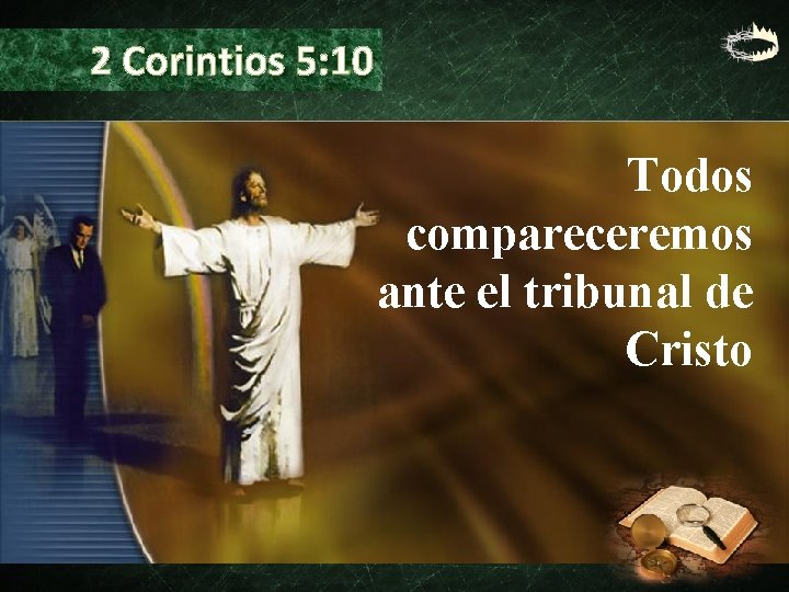 2 Corintios 5: 10 Todos compareceremos ante el tribunal de Cristo 