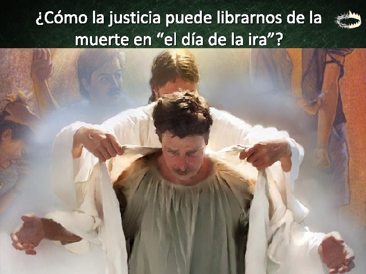 ¿Cómo la justicia puede librarnos de la muerte en “el día de la ira”?