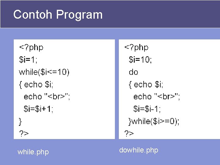 Contoh Program while. php dowhile. php 