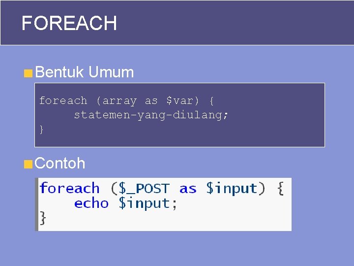 FOREACH Bentuk Umum foreach (array as $var) { statemen-yang-diulang; } Contoh 