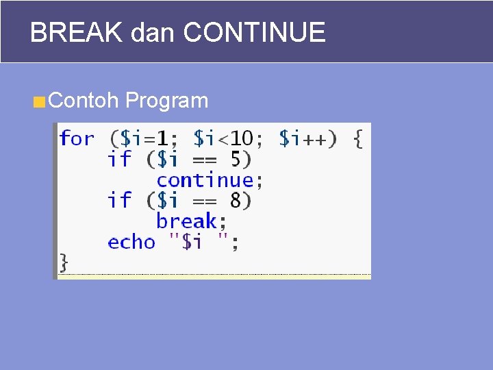 BREAK dan CONTINUE Contoh Program 