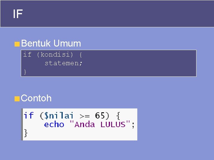 IF Bentuk Umum if (kondisi) { statemen; } Contoh 