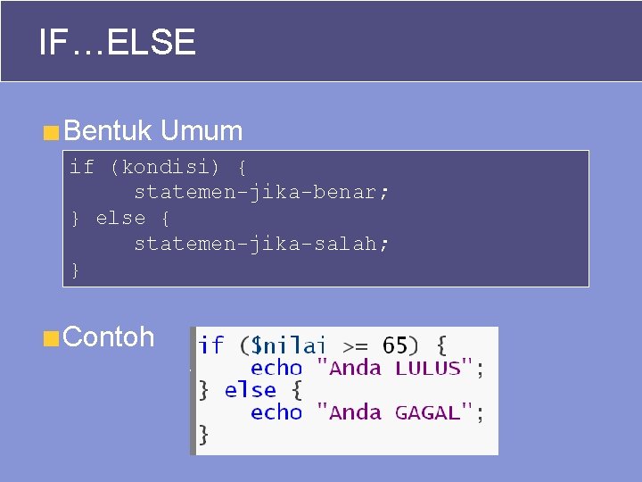 IF…ELSE Bentuk Umum if (kondisi) { statemen-jika-benar; } else { statemen-jika-salah; } Contoh 