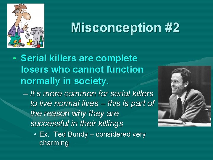 Misconception #2 • Serial killers are complete losers who cannot function normally in society.