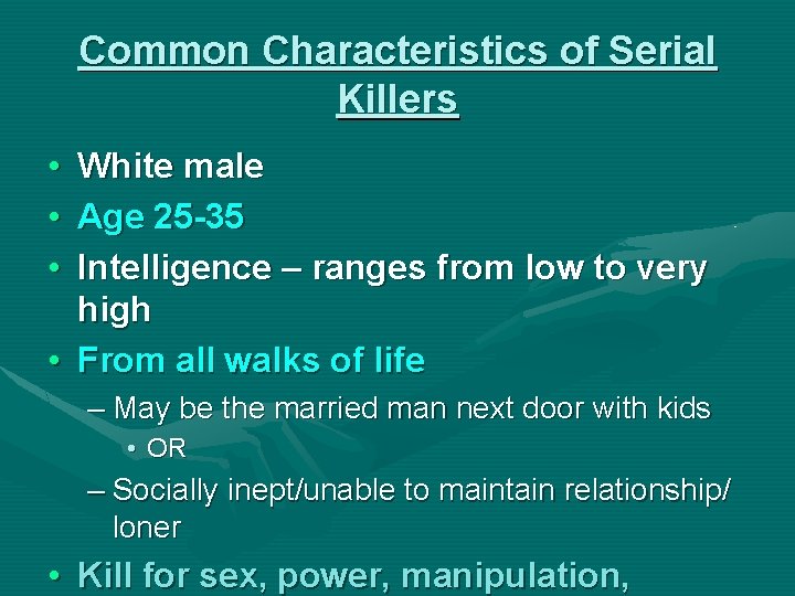 Common Characteristics of Serial Killers • • • White male Age 25 -35 Intelligence