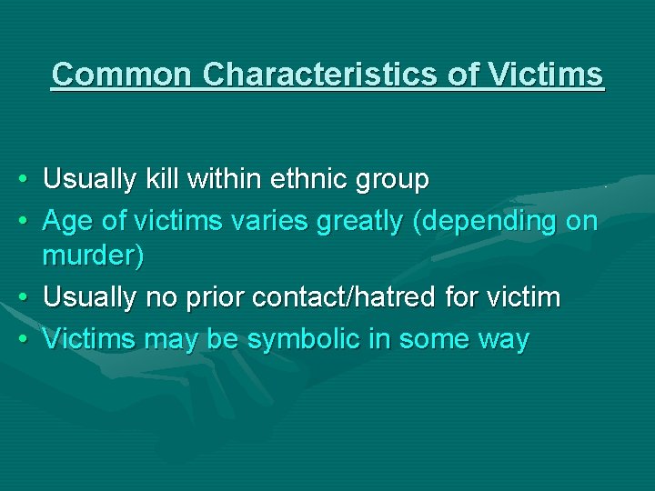 Common Characteristics of Victims • Usually kill within ethnic group • Age of victims