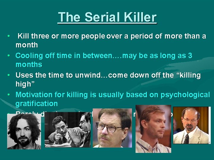 The Serial Killer • Kill three or more people over a period of more