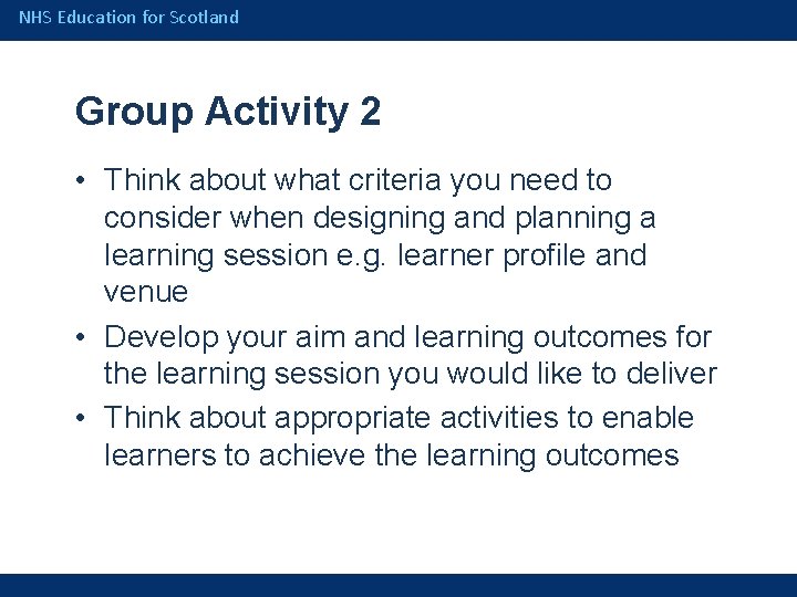 NHS Education for Scotland Group Activity 2 • Think about what criteria you need