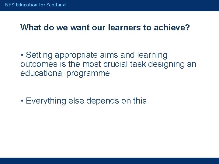 NHS Education for Scotland What do we want our learners to achieve? • Setting