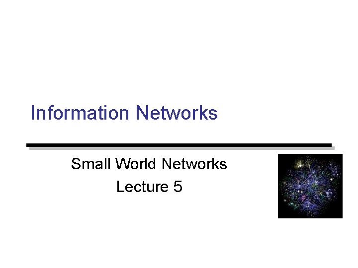 Information Networks Small World Networks Lecture 5 