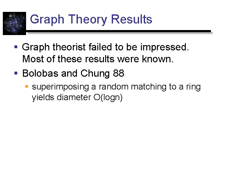 Graph Theory Results § Graph theorist failed to be impressed. Most of these results