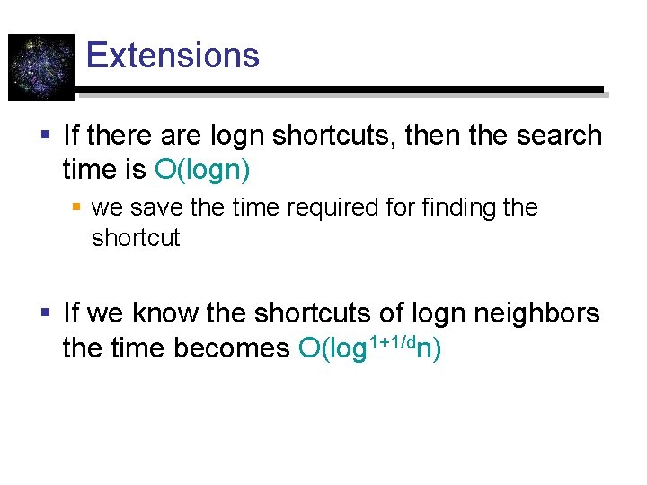 Extensions § If there are logn shortcuts, then the search time is O(logn) §