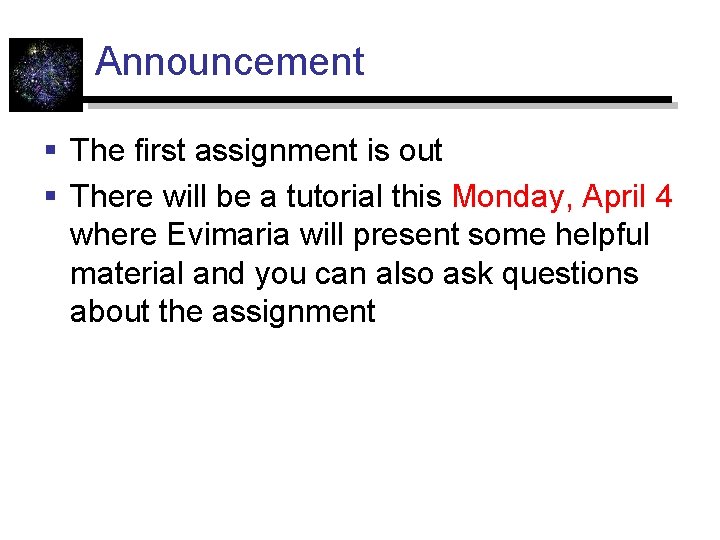 Announcement § The first assignment is out § There will be a tutorial this