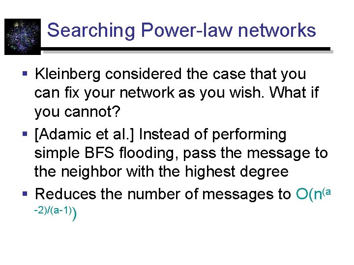 Searching Power-law networks § Kleinberg considered the case that you can fix your network