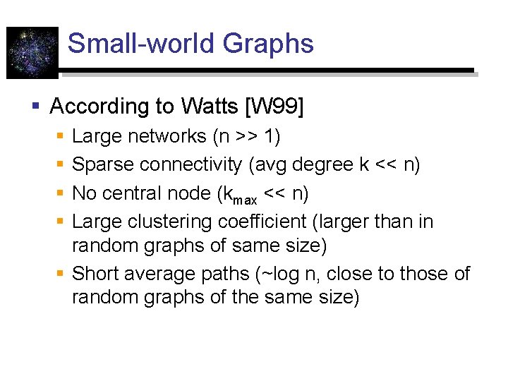 Small-world Graphs § According to Watts [W 99] § § Large networks (n >>