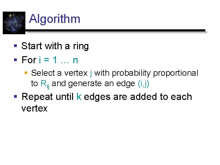 Algorithm § Start with a ring § For i = 1 … n §