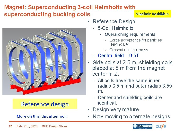 Magnet: Superconducting 3 -coil Helmholtz with Vladimir Kashikhin superconducting bucking coils • Reference Design