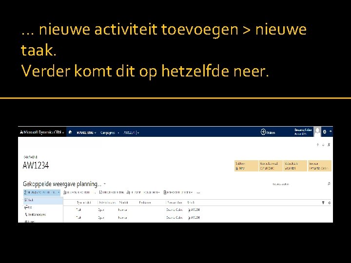 … nieuwe activiteit toevoegen > nieuwe taak. Verder komt dit op hetzelfde neer. 