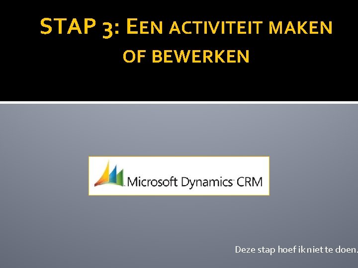 STAP 3: EEN ACTIVITEIT MAKEN OF BEWERKEN Deze stap hoef ik niet te doen.