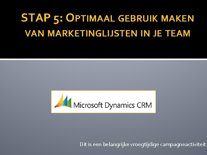 STAP 5: OPTIMAAL GEBRUIK MAKEN VAN MARKETINGLIJSTEN IN JE TEAM Dit is een belangrijke