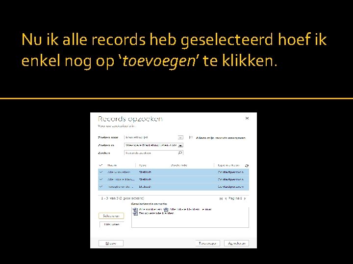 Nu ik alle records heb geselecteerd hoef ik enkel nog op ‘toevoegen’ te klikken.