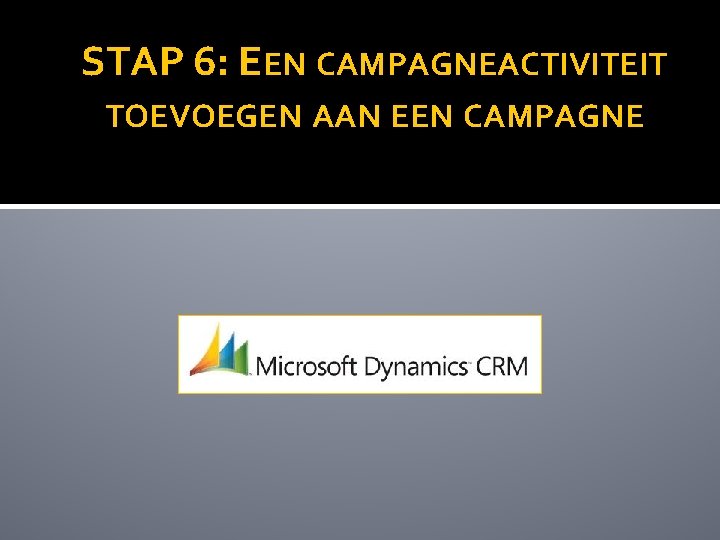 STAP 6: EEN CAMPAGNEACTIVITEIT TOEVOEGEN AAN EEN CAMPAGNE 