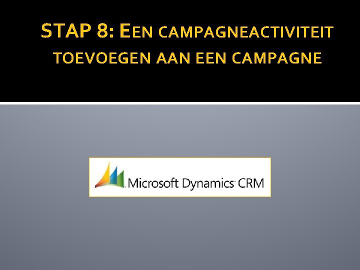 STAP 8: EEN CAMPAGNEACTIVITEIT TOEVOEGEN AAN EEN CAMPAGNE 