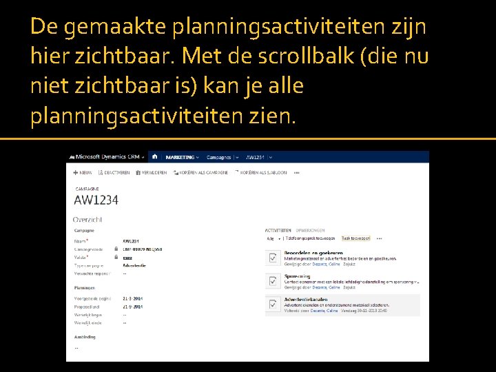 De gemaakte planningsactiviteiten zijn hier zichtbaar. Met de scrollbalk (die nu niet zichtbaar is) De gemaakte planningsactiviteiten zijn hier zichtbaar. Met de scrollbalk (die nu niet zichtbaar is)
