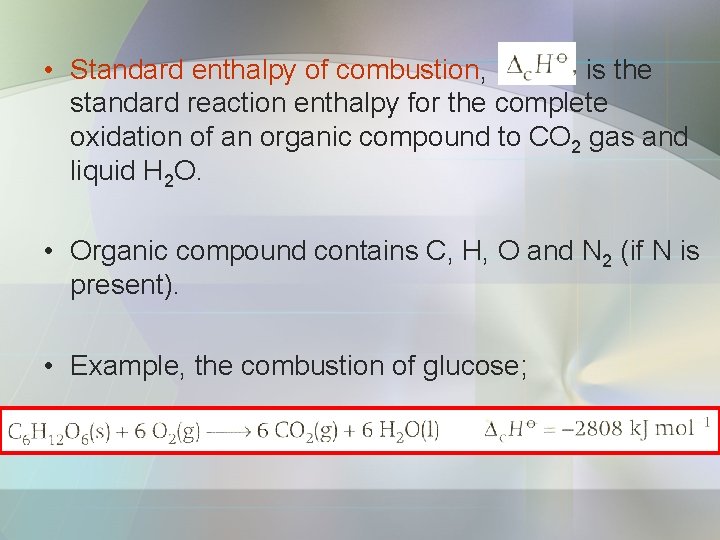  • Standard enthalpy of combustion, is the standard reaction enthalpy for the complete