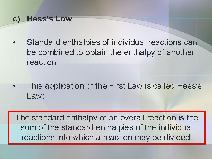 c) Hess’s Law • Standard enthalpies of individual reactions can be combined to obtain