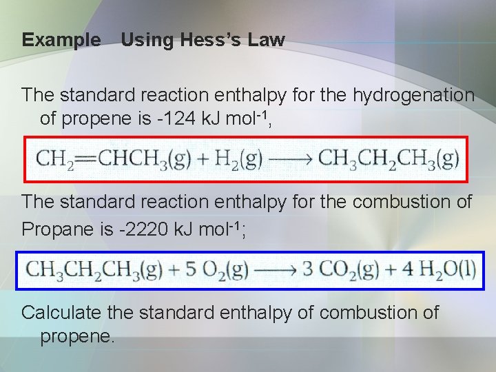 Example Using Hess’s Law The standard reaction enthalpy for the hydrogenation of propene is