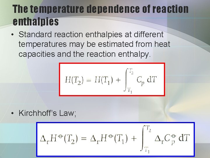 The temperature dependence of reaction enthalpies • Standard reaction enthalpies at different temperatures may